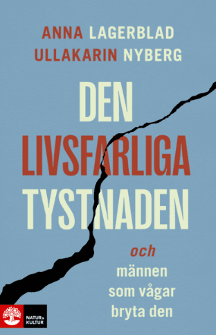 Den livsfarliga tystnaden och männen som vågar bryta den Anna Lagerblad Ullakarin Nyberg
